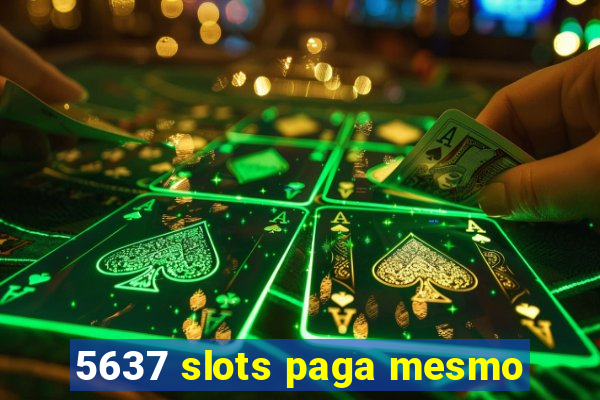 5637 slots paga mesmo