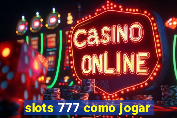 slots 777 como jogar