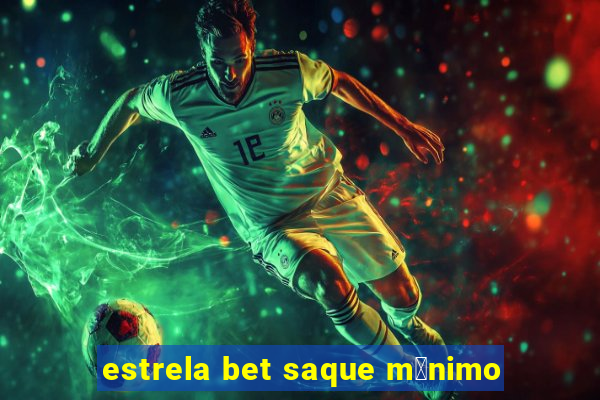 estrela bet saque m铆nimo