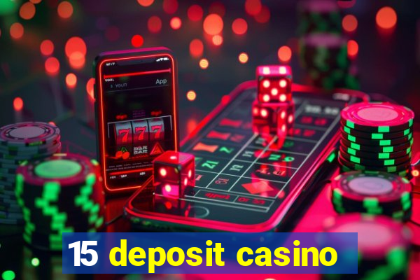 15 deposit casino