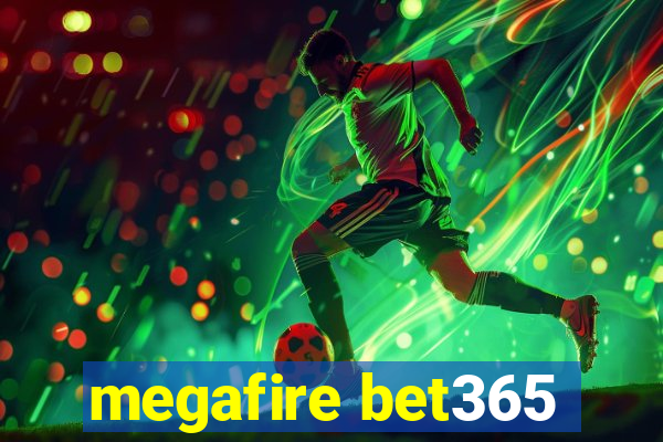 megafire bet365