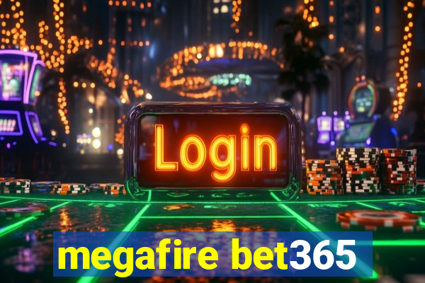 megafire bet365