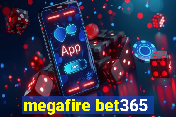 megafire bet365