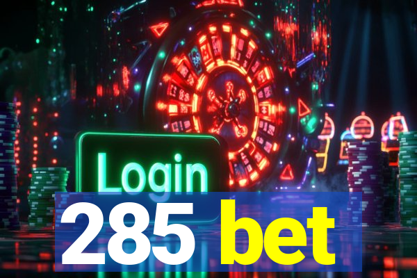 285 bet