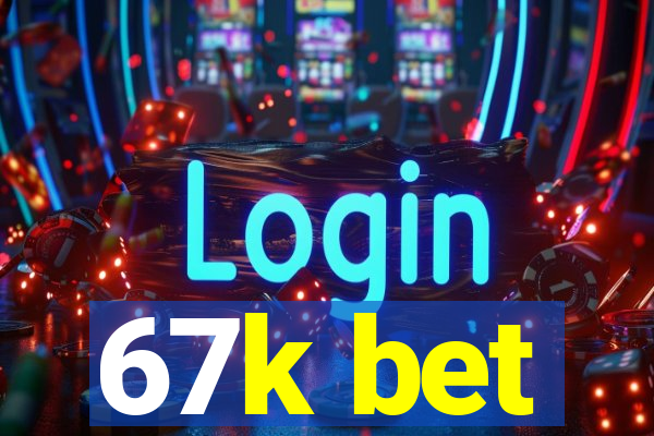 67k bet