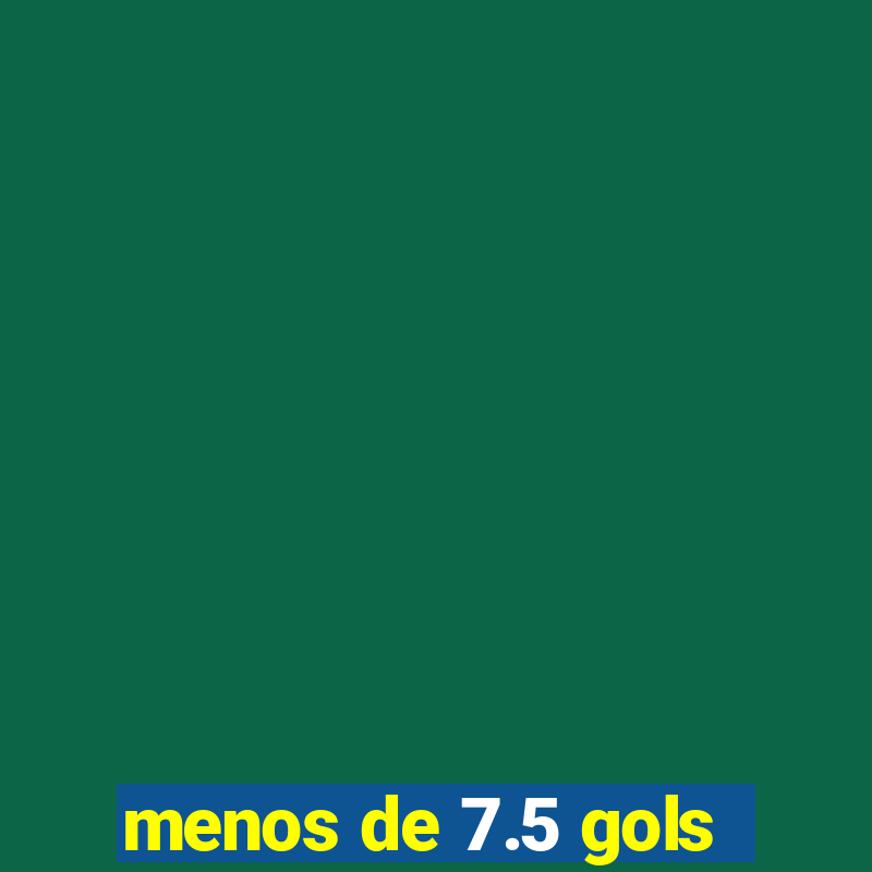 menos de 7.5 gols