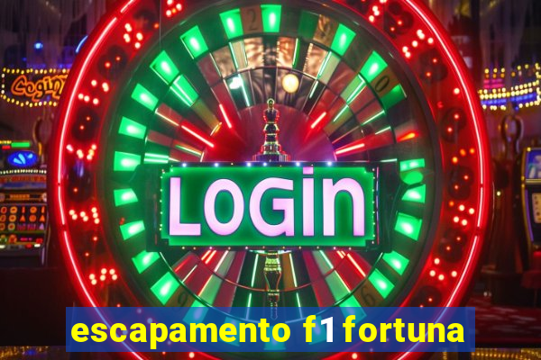 escapamento f1 fortuna