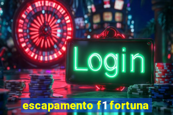 escapamento f1 fortuna