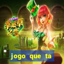 jogo que ta pagando hoje