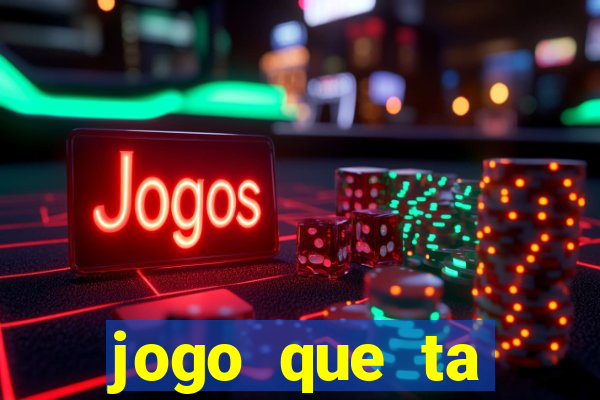 jogo que ta pagando hoje