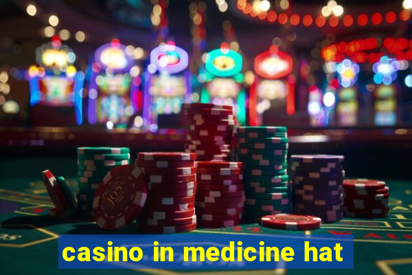 casino in medicine hat