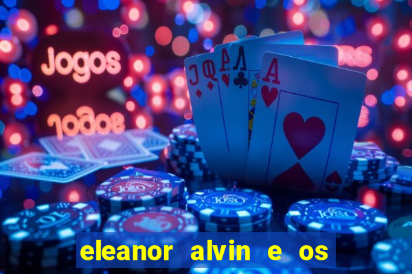 eleanor alvin e os esquilos 2