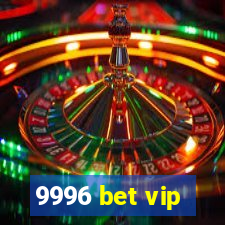 9996 bet vip