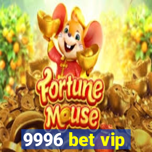 9996 bet vip