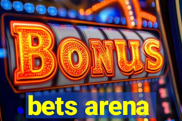 bets arena