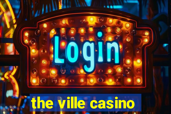 the ville casino