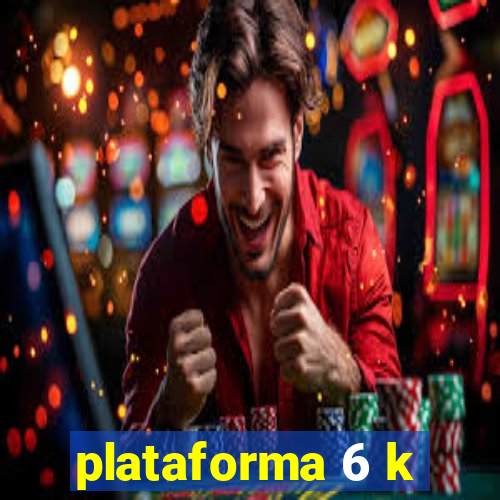 plataforma 6 k