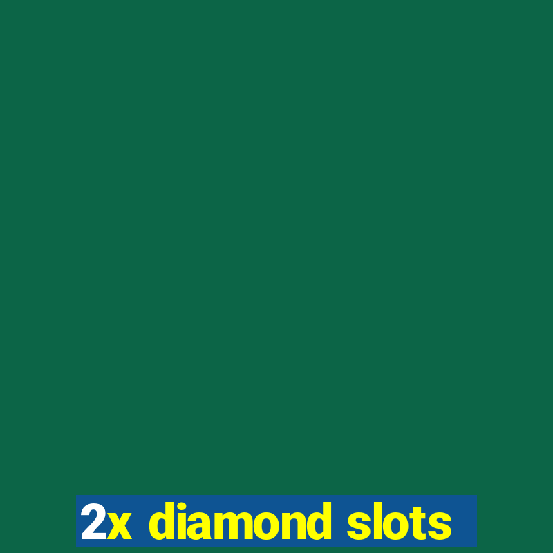 2x diamond slots