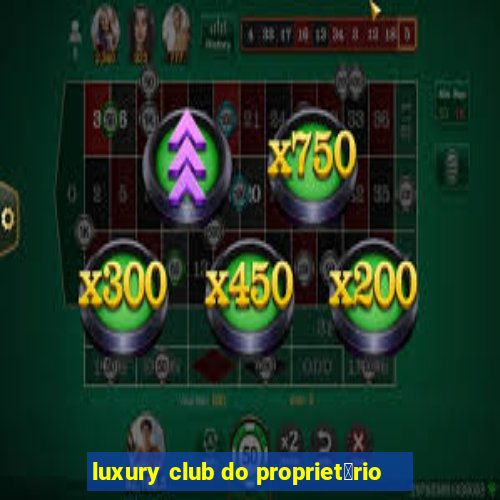 luxury club do propriet谩rio