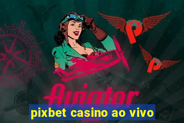 pixbet casino ao vivo