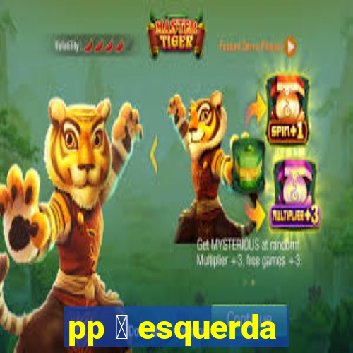 pp 茅 esquerda