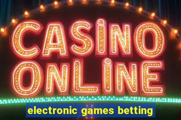 electronic games betting