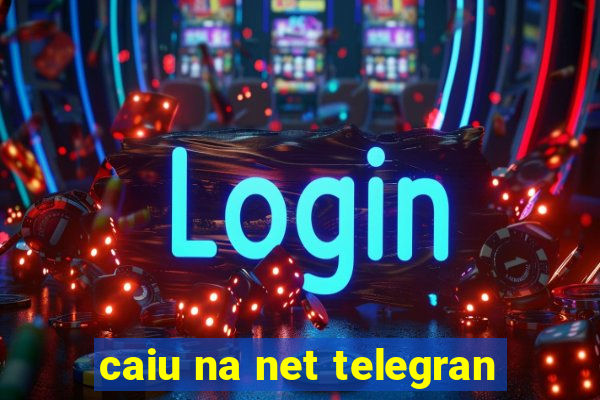 caiu na net telegran