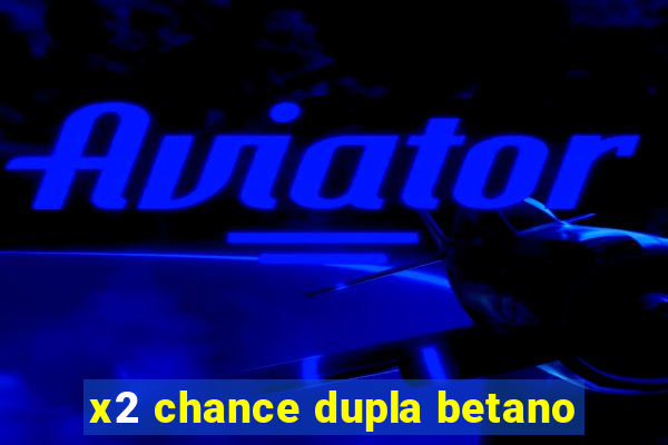 x2 chance dupla betano