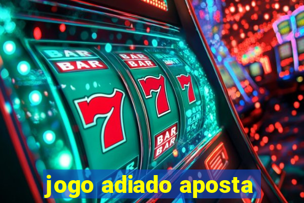 jogo adiado aposta