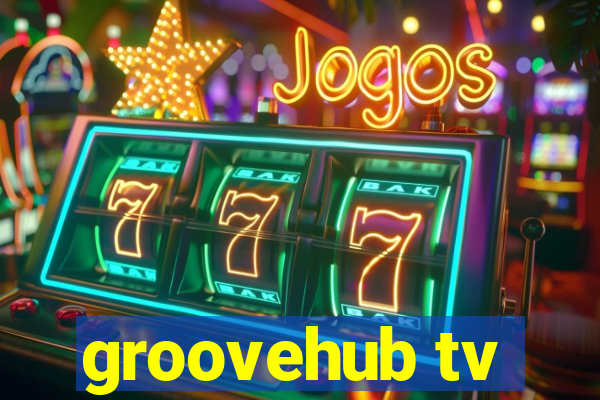 groovehub tv