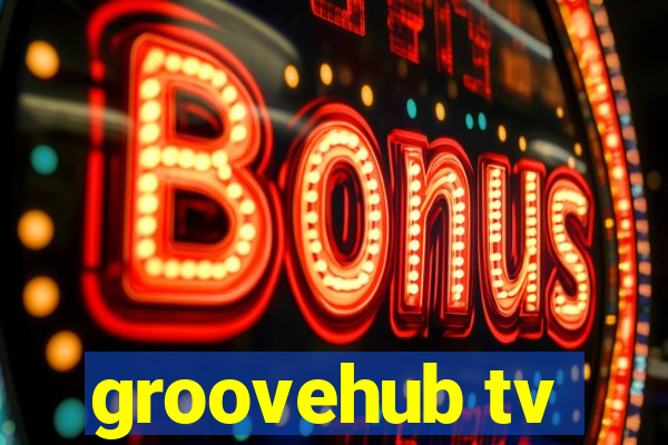 groovehub tv