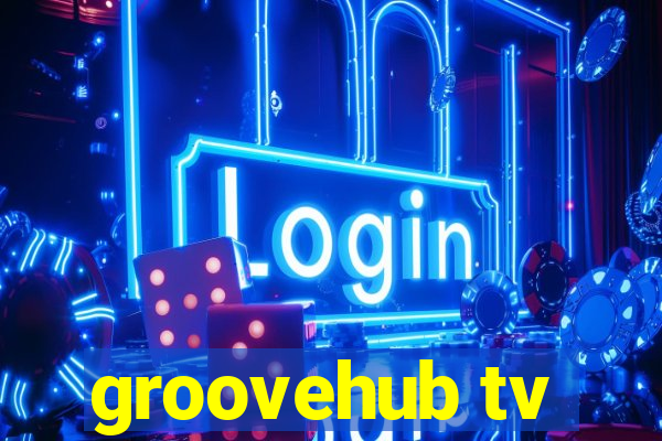 groovehub tv