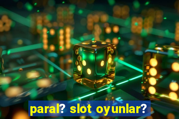 paral? slot oyunlar?