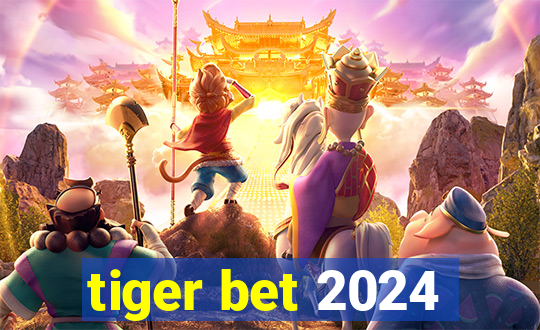 tiger bet 2024