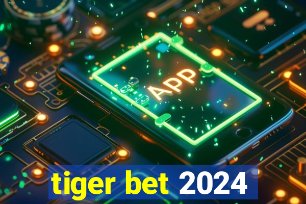 tiger bet 2024