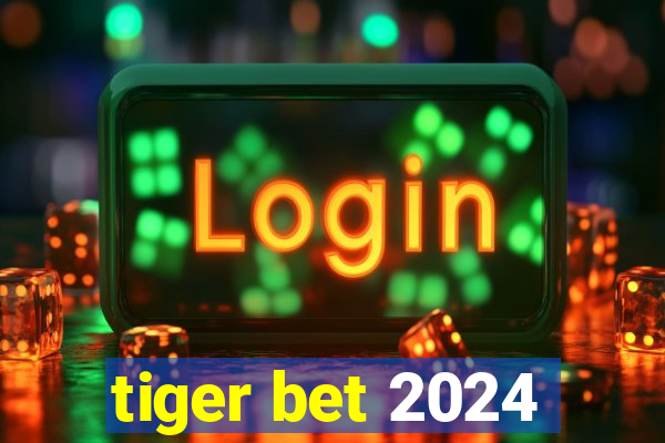 tiger bet 2024