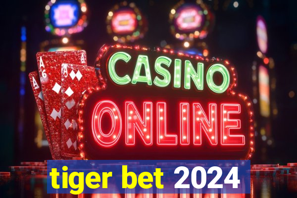 tiger bet 2024