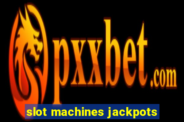 slot machines jackpots