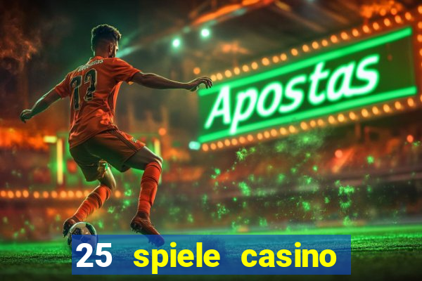 25 spiele casino und spielhalle