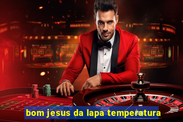 bom jesus da lapa temperatura