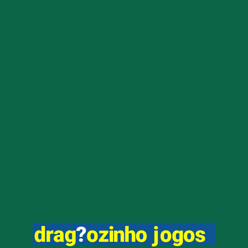 drag?ozinho jogos