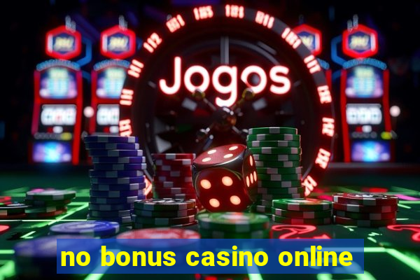 no bonus casino online