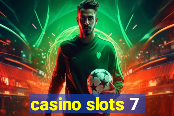 casino slots 7