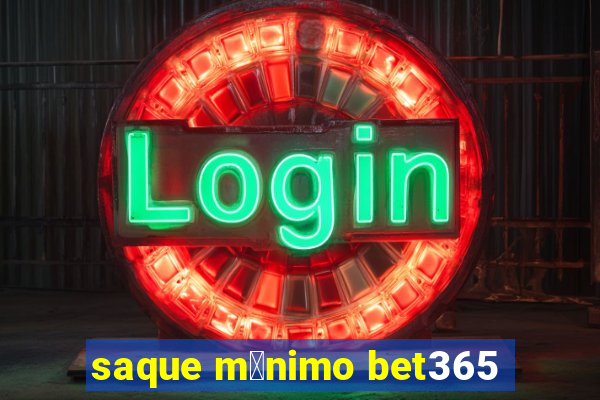 saque m铆nimo bet365