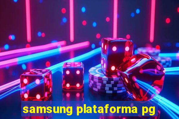 samsung plataforma pg