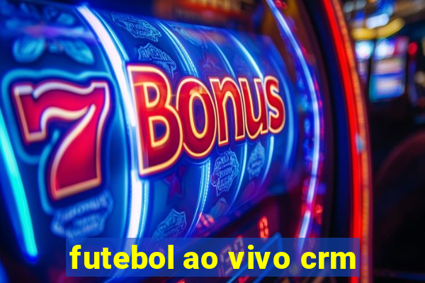 futebol ao vivo crm