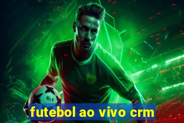 futebol ao vivo crm