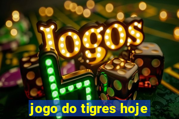 jogo do tigres hoje