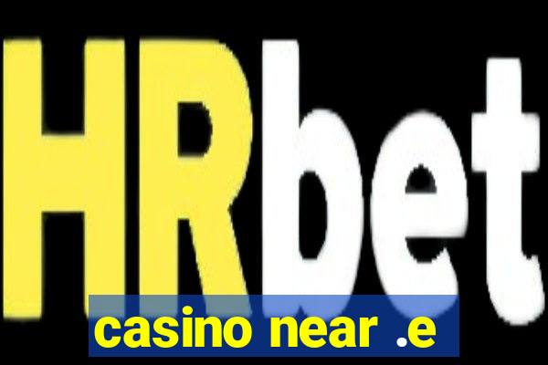 casino near .e