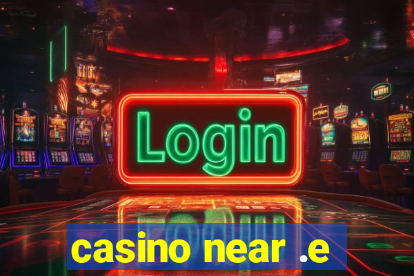 casino near .e